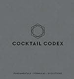 Cocktail Codex: Fundamentals, Formulas, Evolutions